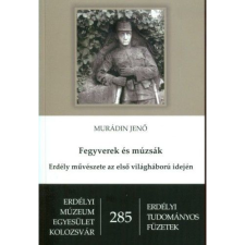 Murádin Jenő Fegyverek és múzsák (BK24-155827) történelem