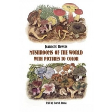  Mushrooms of the World with Pictures to Color – Jeannette Bowers,David Arora idegen nyelvű könyv