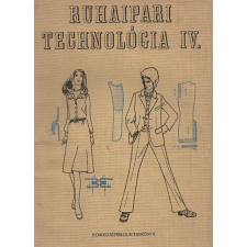 Műszaki Könyvkiadó Ruhaipari technológia IV. - Barát Györgyné; Németh Endre antikvárium - használt könyv