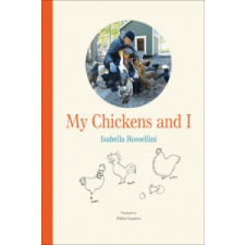  My Chickens and I – Isabella Rossellini,Patrice Casanova idegen nyelvű könyv