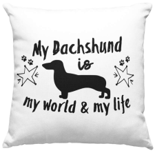  My dachshund is my world and my life párna lakástextília