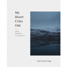  My Heart Cries Out – Paul David Tripp idegen nyelvű könyv