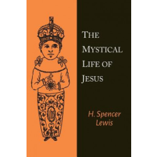 Mystical Life of Jesus – H Spencer Lewis idegen nyelvű könyv