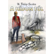 N. FÜLÖP BEÁTA N. FÜLÖP BEÁTA - A HÍDON TÚL - ÚJ BORÍTÓ! irodalom