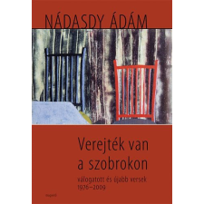 Nádasdy Ádám VEREJTÉK VAN A SZOBROKON - VÁLOGATOTT ÉS ÚJABB VERSEK 1976-2009 irodalom