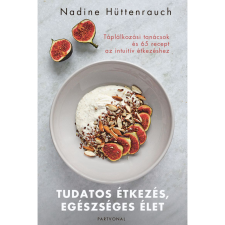 Nadine Hüttenrauch Tudatos étkezés, egészséges élet (BK24-198954) gasztronómia