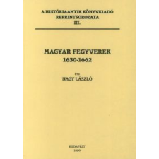 Nagy László Magyar fegyverek 1630-1662 történelem