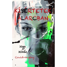 Nagy Mónika - Kísértetek álarcban - Covid-regény regény