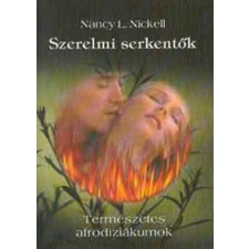 Nancy L. Nickell SZERELMI SERKENTŐK - TERMÉSZETES AFRODIZIÁKUMOK életmód, egészség