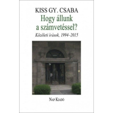 Nap Kiadó Kiss Gy. Csaba - Hogy állunk a számvetéssel? Közéleti írások, 1994–2015 irodalom