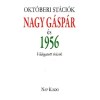 Nap Kiadó Októberi stációk - Nagy Gáspár és 1956 - Válogatott írások