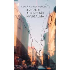 Napkút Kiadó Csala Károly Vencel - Az ipari alpinisták nyugalma irodalom