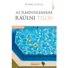 Napkút Kiadó Nyers Gyula - Az élményelemekre ráülni tilos! irodalom