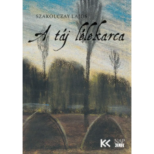 Napkút Kiadó Szakolczay Lajos - A táj lélekarca művészet