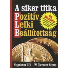 Napoleon Hill, W. Clement Stone A SIKER TITKA - POZITIV LELKI BEÁLLITOTTSÁG gazdaság, üzlet