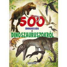 Napraforgó 2005 500 érdekesség a dinoszauruszokról gyermek- és ifjúsági könyv