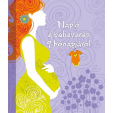 Napraforgó 2005 Napló a babavárás 9 hónapjáról gyermek- és ifjúsági könyv