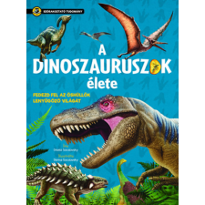 Napraforgó A dinoszauruszok élete - Fedezd fel az őshüllők lenyűgöző világát gyermek- és ifjúsági könyv
