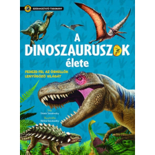 Napraforgó Kiadó A dinoszauruszok élete - Szórakoztató tudomány természet- és alkalmazott tudomány