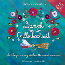 Napraforgó Könyvkiadó Bartók bei der Grillenhochzeit gyermek- és ifjúsági könyv