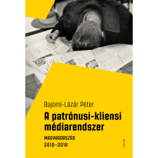 Napvilág A patrónusi-kliensi médiarendszer. Magyarország 2010–2018 társadalom- és humántudomány