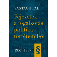Napvilág Kiadó Fejezetek a jogalkotás politikatörténetéből 1957-1987 történelem
