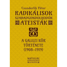 Napvilág Radikálisok, szabadgondolkodók, ateisták – A Galilei Kör (1908–1919) társadalom- és humántudomány