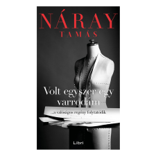 Náray Tamás Volt egyszer egy varrodám - ...a valóságos regény folytatódik - náray tamás regény