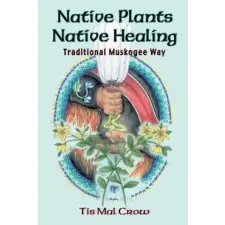 Native Plants Native Healing – Tis Mal Crow,Tis idegen nyelvű könyv