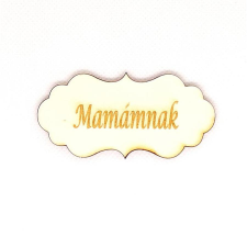 Natúr fa ovális táblácska 'Mamámnak' felirattal. Mérete: 70x33 mm dekorációs kellék