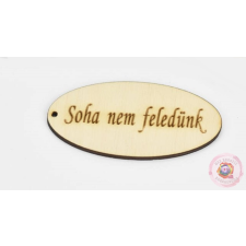  NATÚR FA - &quot;SOHA NEM FELEDÜNK&quot; OVÁL TÁBLA dekorációs kellék