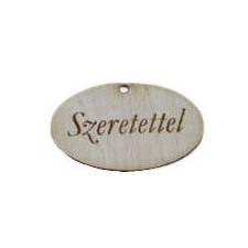  Natúr fa - &quot;Szeretettel&quot; gravírozott ovál tábla 2,5x4cm dekorációs kellék