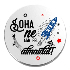  Ne add fel az álmaidat! kitűző kitűző