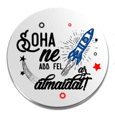 Ne add fel az álmaidat! kitűző ajándéktárgy