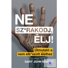  Ne sz*rakodj, élj! - Útmutató a nem elb*szott élethez regény