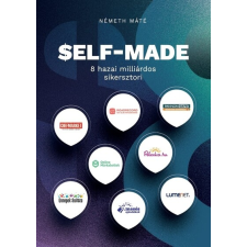 NÉgy international SELF-MADE - 8 hazai milliárdos sikersztori gazdaság, üzlet