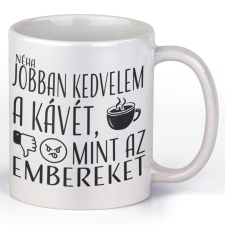 Néha jobban kedvelem a kávét mint az embereket - Kávés Bögre bögrék, csészék