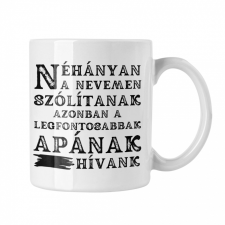  Néhányan a nevemen szólítanak de a legfontosabbak apának hívnak - Fehér Bögre bögrék, csészék