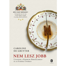 Nem lesz jobb - Utazás a Habsburg Birodalomban és az Európai Unióban történelem
