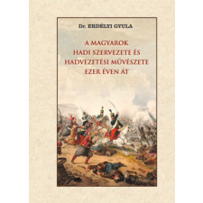 Nemzeti Örökség A magyarok hadi szervezete és hadvezetési művészete ezer éven át történelem