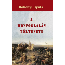 Nemzeti Örökség Kiadó A honfoglalás története történelem