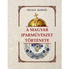 Nemzeti Örökség Kiadó A magyar iparművészet története (B) társadalom- és humántudomány