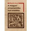 Nemzeti Örökség Kiadó A magyar ornamentika hun eredete (9786156189738)