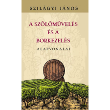 Nemzeti Örökség Kiadó A szőlőművelés és a borkezelés alapvonalai hobbi, szabadidő
