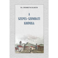 Nemzeti Örökség Kiadó Dr. Demkó Kálmán - A Szepes-szombati Krónika történelem