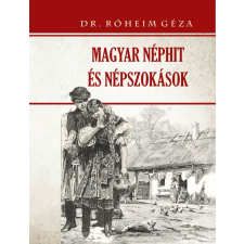 Nemzeti Örökség Kiadó Dr. Róheim Géza - Magyar néphit és népszokások társadalom- és humántudomány