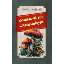 Nemzeti Örökség Kiadó Gombagyűjtők szakácskönyve gasztronómia