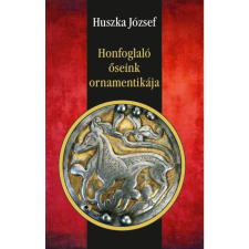 Nemzeti Örökség Kiadó Honfoglaló őseink ornamentikája társadalom- és humántudomány