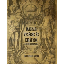 Nemzeti Örökség Kiadó Magyar vezérek és királyok arcképcsarnoka történelem