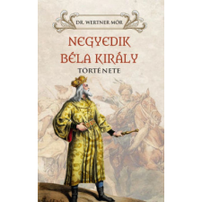 Nemzeti Örökség Kiadó Negyedik Béla király története történelem